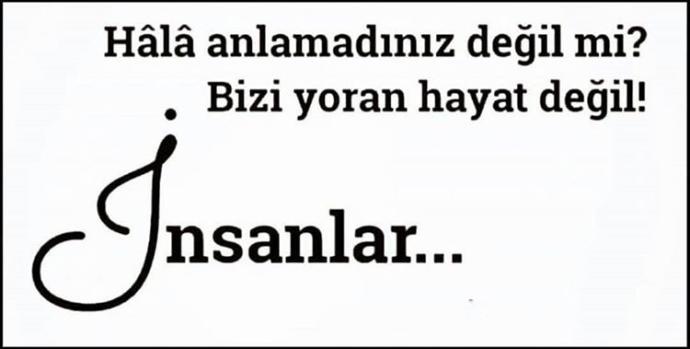 Sizi yoran insanlar mı hayat mı?