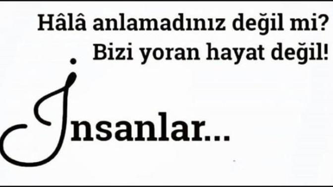 Sizi yoran insanlar mı hayat mı?