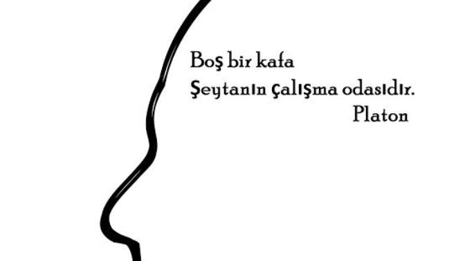 Eflatun ( Platon ) ‘ a göre “ Boş bir kafa şeytanın çalışma odasıdır, “ sözüne katılıyor musunuz?