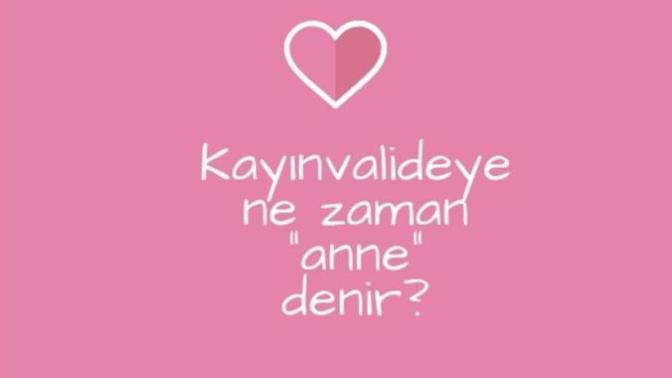 Kayınvalideye ne zaman "anne" denir?