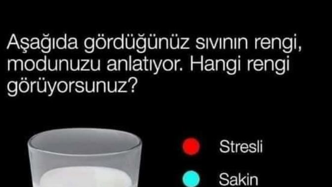Aşağıda bardakta ki sıvının rengi sizin modunuzu belirliyor, siz hangi rengi görüyorsunuz?