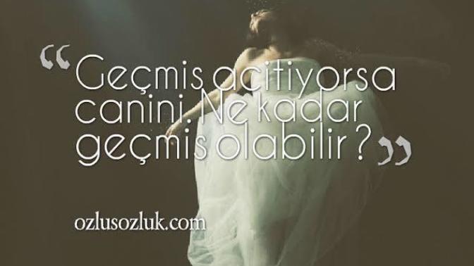 “Geçmiş çöptür, çöpü köpekler karıştırır” sözü hakkında ne düşünüyorsunuz?