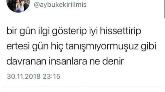 Bir gün ilgi gösterip, flört etme hissi uyandıran; öteki gün hiçbir şey olmamış gibi hiç tanışmamış gibi davranan birine ne denir?