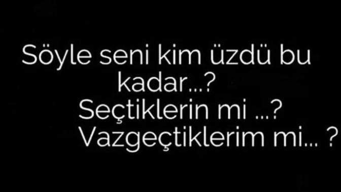 Seni bu zamana kadar en çok seçtiklerin mi yoksa vazgeçtiklerin mi üzdü?
