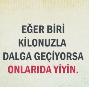 "Fakat gereksiz kilolar aldık" dese de yemeye devam eden insanlar hayattan zevk alan insanlar mıdır?