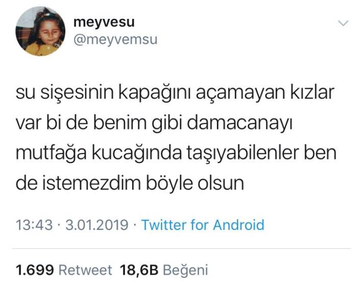 Su şişesi kapağını açamayan kızlar mı yoksa damacanayı kucaklayıp mutfağa taşıyan, ensesinden tutup güreş yapılacak kızlar mı?