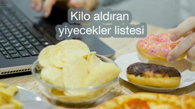 En çok kilo aldıran yiyecekler nelerdir? Hangi yiyeceği yiyince kilo alırsınız?