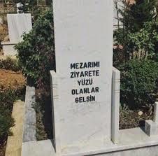 Öldüğünde, mezar taşına nasıl bir söz yazdırmak istersin?
