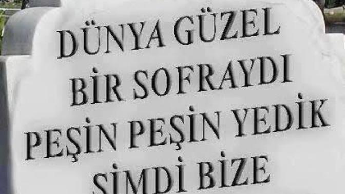 Öldüğünde, mezar taşına nasıl bir söz yazdırmak istersin?