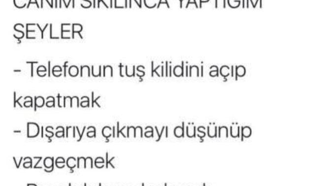 Günaydın, canınız sıkıldığında, moraliniz bozukken Napiyorsunuz?