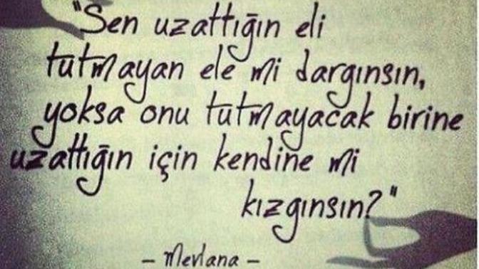 Ee? Ne demiş Mevlana ne güzel demiş dimi?