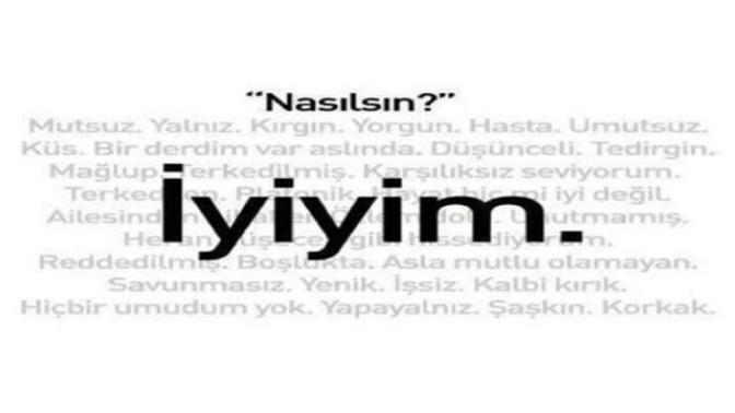 "Nasılsın" diye sorarken laf olsun diye mi soruyorsunuz?