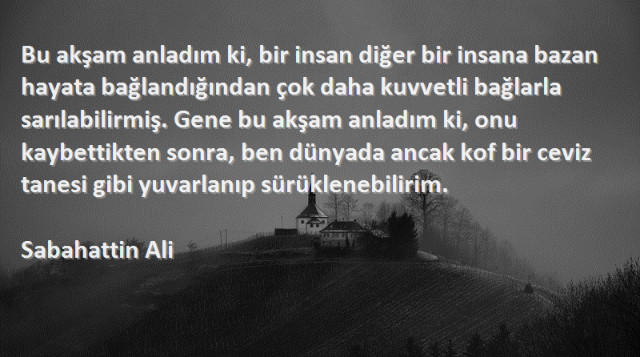 Günlerden; "Sabahattin Ali", okuduğunuz "kitapları", "unutamadığınız sözü" hangisi?