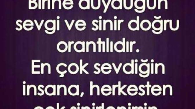 ''İnsan birisini ne kadar severse ona o kadar sinirlenir. '' sözü ne kadar doğru?