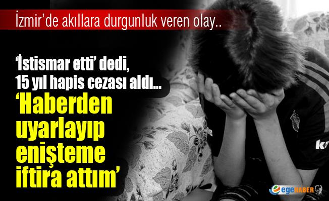 İzmir'de genç kızdan eniştesine tecavüz iftirası. Adam tutuklanarak ceza evine gönderildi. Bu iftiralara ne zaman ceza verilecek?