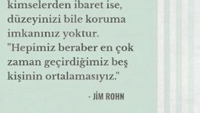 “İnsan, birlikte en çok zaman geçirdiği beş kişinin ortalamasıdır.” En Çok Vakit Geçirdiğiniz İnsallar, Nasıl İnsanlar?