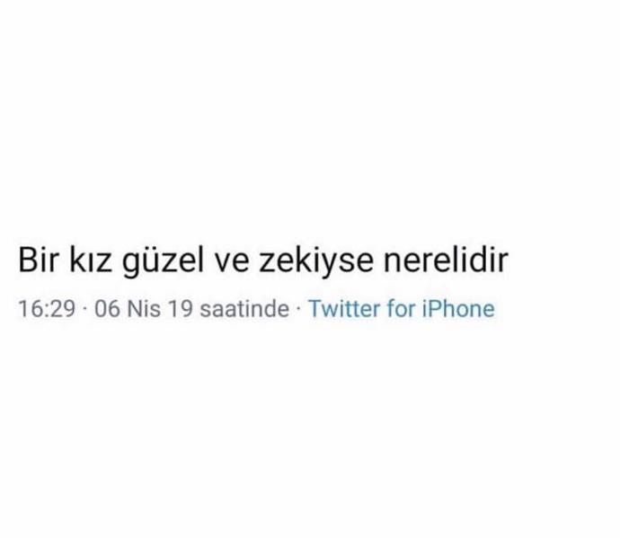 Bir kız güzel ve zekiyse nerelidir?