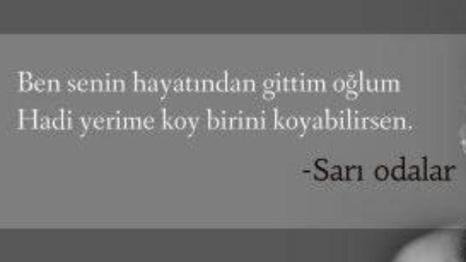 'Ben senin hayatından gittim oğlum..' dediğiniz birileri var mı?