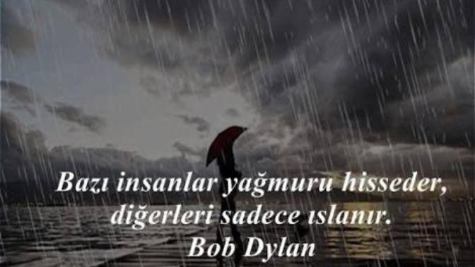“Bazı insanlar yağmuru hisseder, diğerleri sadece ıslanır.”?