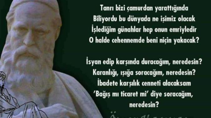 Ömer Hayyam' ın şiirinde Tanriya olan sitemkar dil, size ne düşündürüyor?