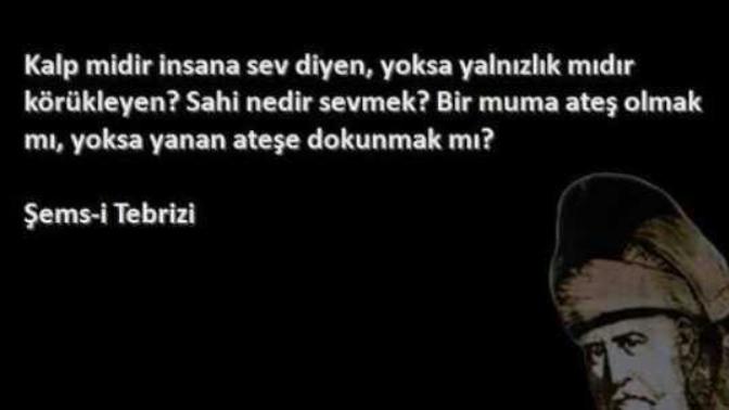 Sahi nedir sevmek; bir muma ateş olmak mı, yoksa yanan ateşe dokunmak mı?