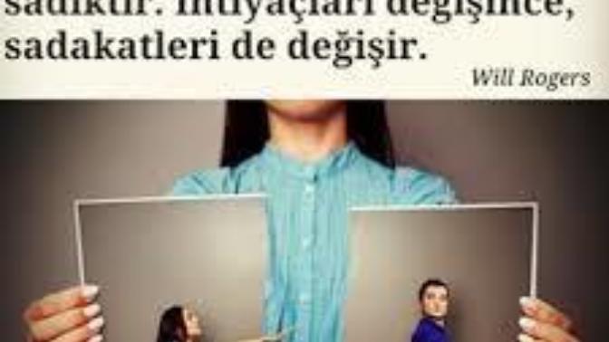 Bazı insanlar size sadık değildir, size olan ihtiyaçlarına sadıktır. İhtiyaçlar değişince, sadakatleri de değişir" Sizce doğru mu?