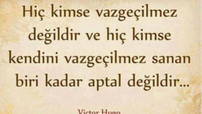 Yerinin dolmayacağını düşünen, kendini vazgeçilmez sanan insanlar oldu mu hayatınızda?