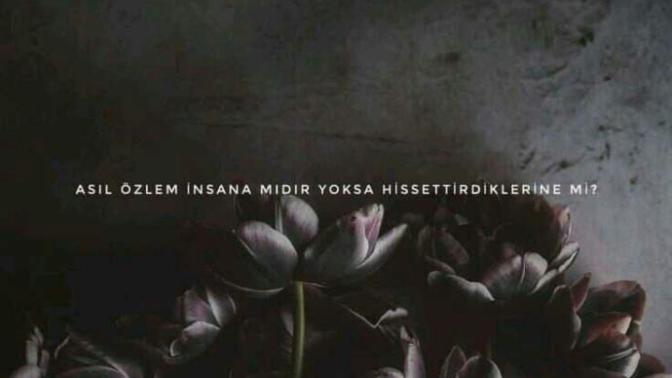 Asıl özlem insana mıdır, yoksa hissettirdiklerine mi?