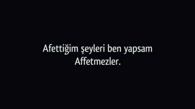 "Affettiğim şeyleri ben yapsam affetmezler" dediğiniz neyi affettiniz?