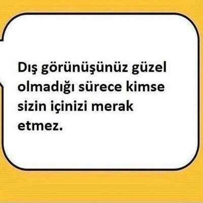 Neden insanlar dışını beğenmediğinin içini merak etmez?