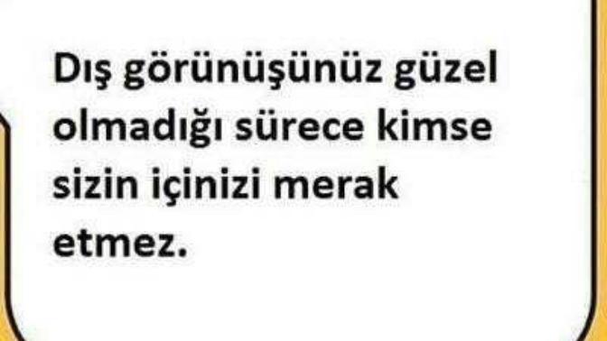 Neden insanlar dışını beğenmediğinin içini merak etmez?