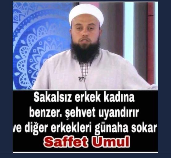 Sakalsız erkek kadına benzermiş. Erkeklerde şehvet uyandırıyormuşta bu hoca efendiye göre. Ne diyorsunuz?