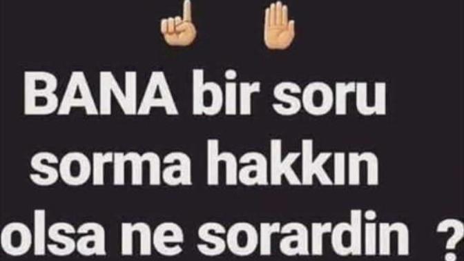 Bana bir soru sormak istesen?