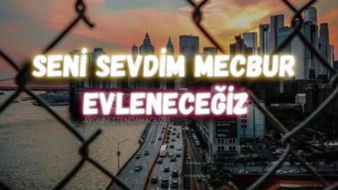"Seni sevdim mecbur evleneceğiz" dediğiniz biri var mı?