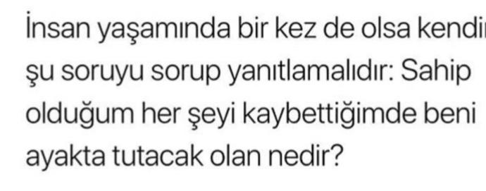 Sahip olduğun her şeyi kaybettiğinde seni ayakta tutacak olan nedir?