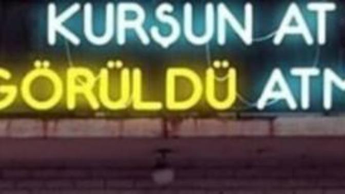 Kurşun at görüldü atma dediğiniz biri oldu mu hayatınızda?