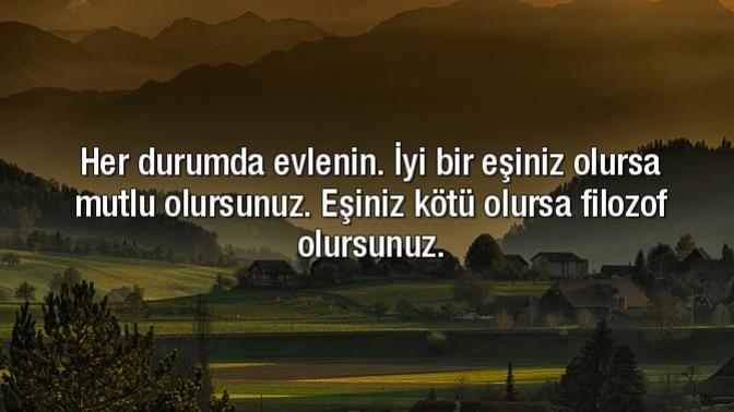 "Mutlaka evlenin" diyorsa, filozofun bir bildiği vardır değil mi?