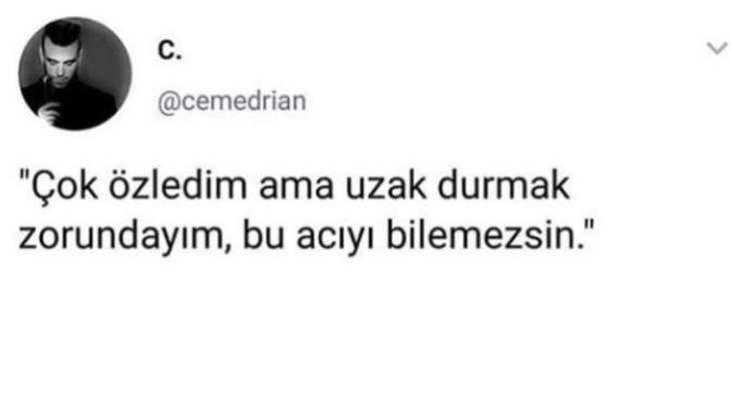 Birini çok özleyip uzak durmak zorunda olduğunuz durumlar oldu mu?