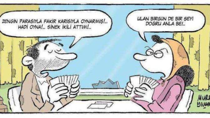 "Zengin parasıyla , fakir karısıyla oynar." lafına katılıyor musunuz?