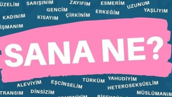 ''Sana ne?'' demek istediklerin neler?