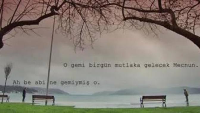 O gemi bir gün gelecek mi?