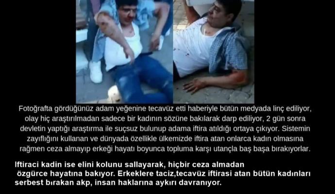 Yine bir taciz iftirası ile linç edilen masum bir erkek ve yine iftiracı kadına hiçbir ceza vermeyen radikal feminist akp adaleti?