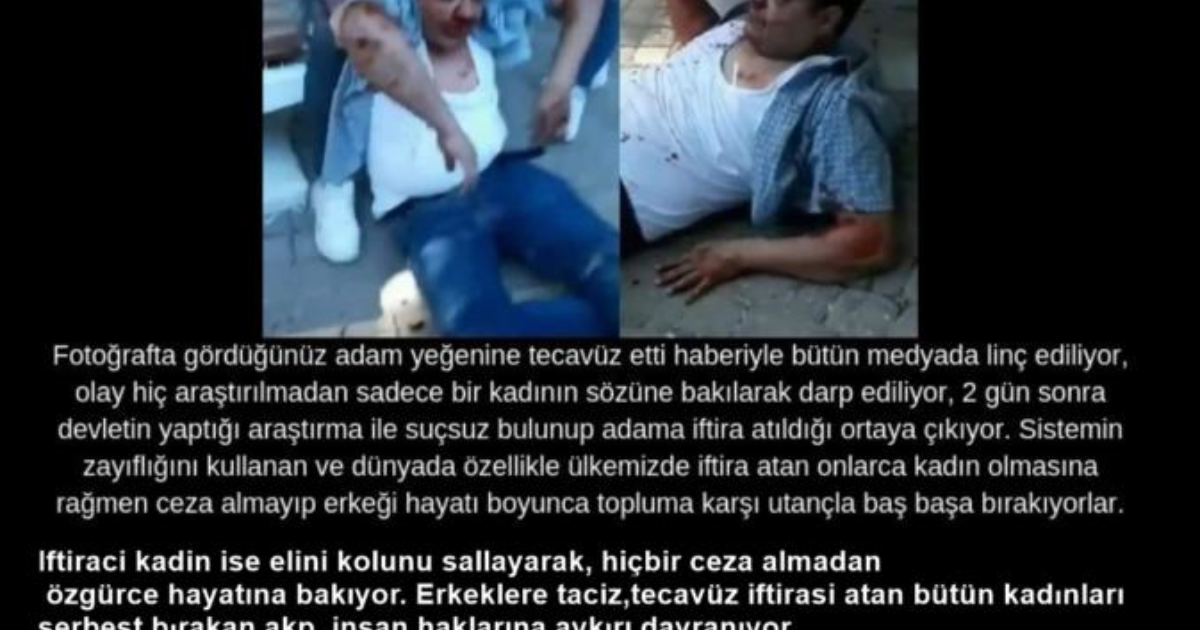 yine bir taciz iftirasi ile linc edilen masum bir erkek ve yine iftiraci kadina hicbir ceza vermeyen radikal feminist akp adaleti kizlarsoruyor