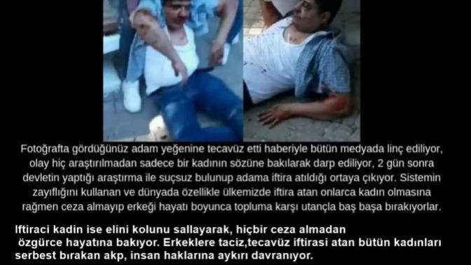 Yine bir taciz iftirası ile linç edilen masum bir erkek ve yine iftiracı kadına hiçbir ceza vermeyen radikal feminist akp adaleti?