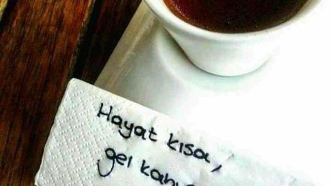 Hayat kısa, gel kahve içelim 😀 demek istediğiniz biri var mı?