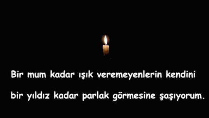 Mum kadar ışık vermeyenlerin kendilerini yıldız kadar parlak görmesine şahit oldunuz mu?