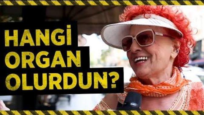 Bir organ olsaydınız hangi organ olmak isterdiniz, neden?