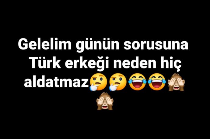 Türk erkeği neden hiç aldatmaz 😂😂?