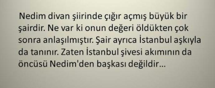 NEDÎM:”Görmemiştir kimseler canın tenden gittiğini. Ben gözümle gördüm;İşte şu giden canım benim!”📝Hangi, şiir/söz sizi etkiler?