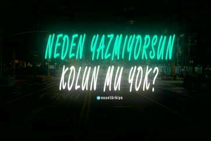 Neden yazmıyorsun kolun mu yok dediğiniz biri var mı?